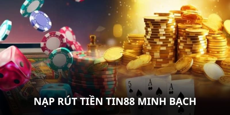 Nạp rút tiền Tin88 công khai, an toàn