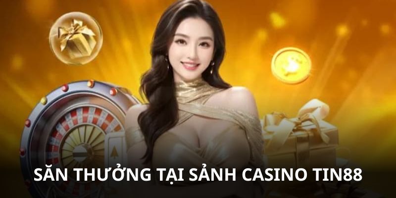 Thưởng cược tại sảnh Casino Tin88 tới 8.888.000VNĐ
