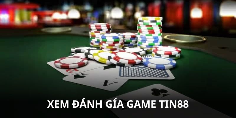 Xem đánh giá game Tin88 trước khi cược